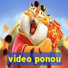 video ponou